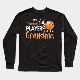 My Favorite Basketball Player Calls Me Grandma Long Sleeve T-Shirt